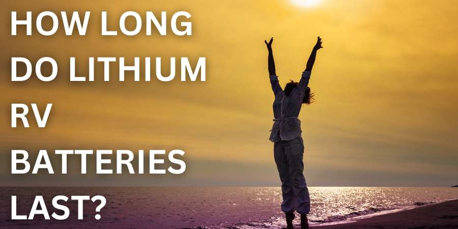 How Long Do Lithium RV Batteries Last